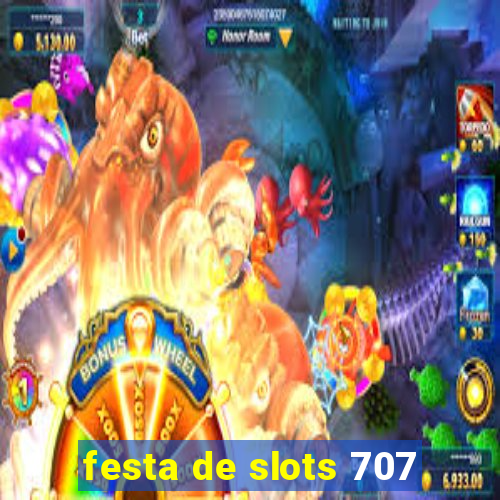 festa de slots 707